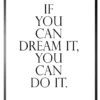 Schilderij 32x42cm If You Can Dream It, You Can Do It